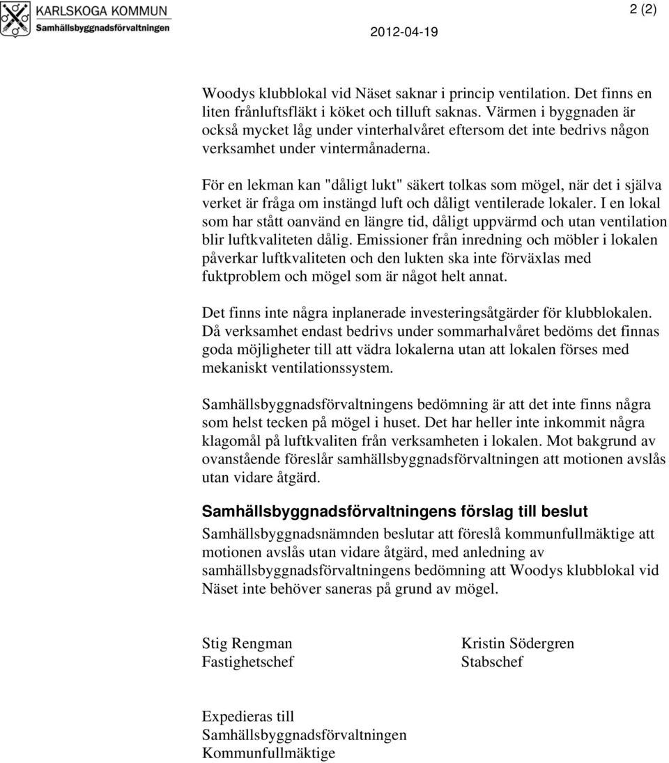 För en lekman kan "dåligt lukt" säkert tolkas som mögel, när det i själva verket är fråga om instängd luft och dåligt ventilerade lokaler.