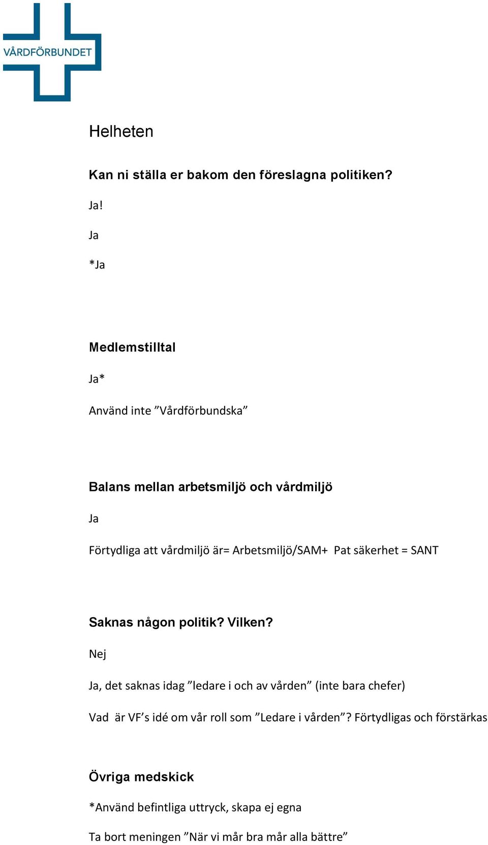 är= Arbetsmiljö/SAM+ Pat säkerhet = SANT Saknas någon politik? Vilken?