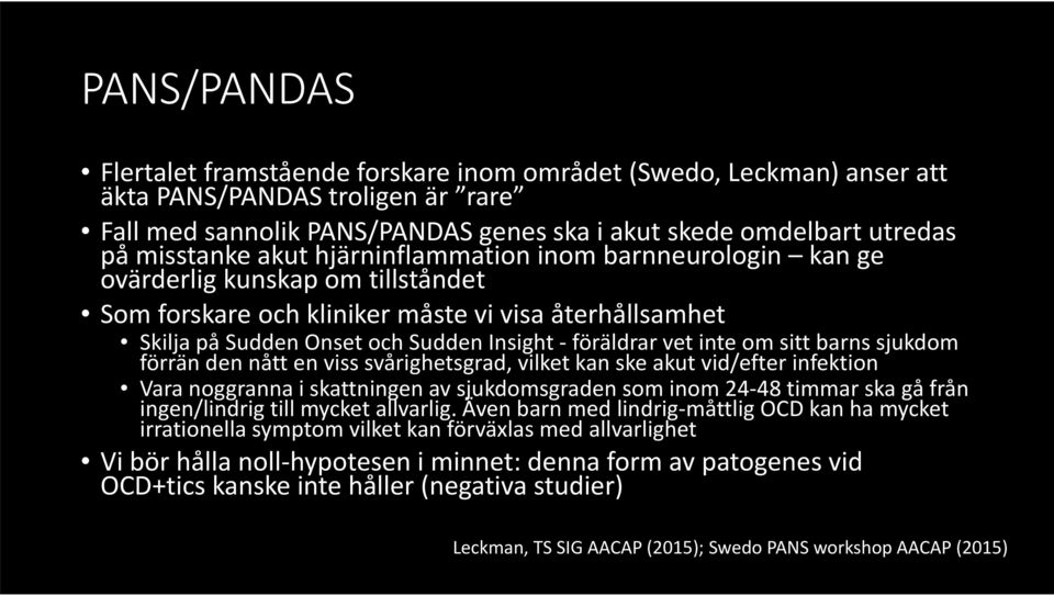 föräldrar vet inte om sitt barns sjukdom förrän den nått en viss svårighetsgrad, vilket kan ske akut vid/efter infektion Vara noggranna i skattningen av sjukdomsgraden som inom 24 48 timmar ska gå