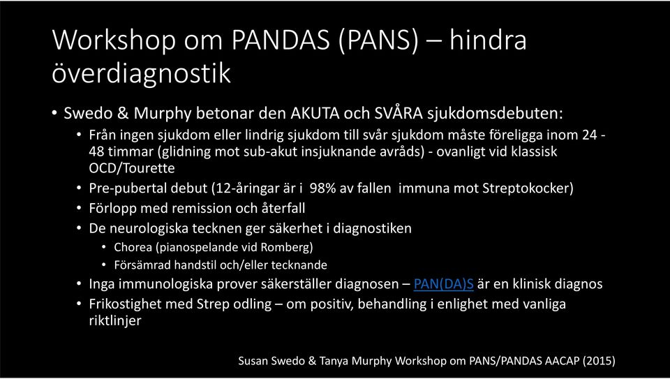 remission och återfall De neurologiska tecknen ger säkerhet i diagnostiken Chorea (pianospelande vid Romberg) Försämrad handstil och/eller tecknande Inga immunologiska prover