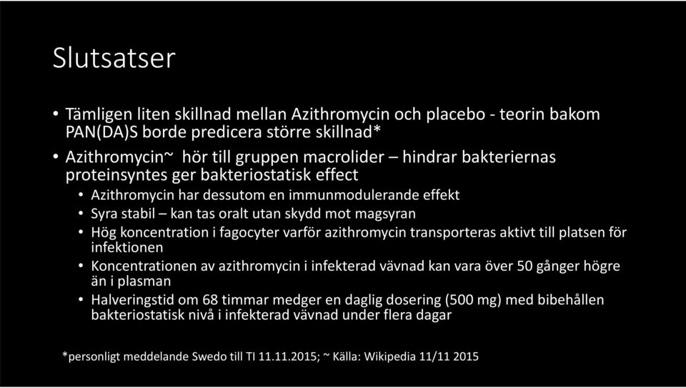 azithromycin transporteras aktivt till platsen för infektionen Koncentrationen av azithromycin i infekterad vävnad kan vara över 50 gånger högre än i plasman Halveringstid om 68 timmar