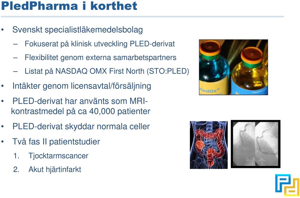 genom licensavtal/försäljning PLED-derivat har använts som MRIkontrastmedel på ca 40,000 patienter