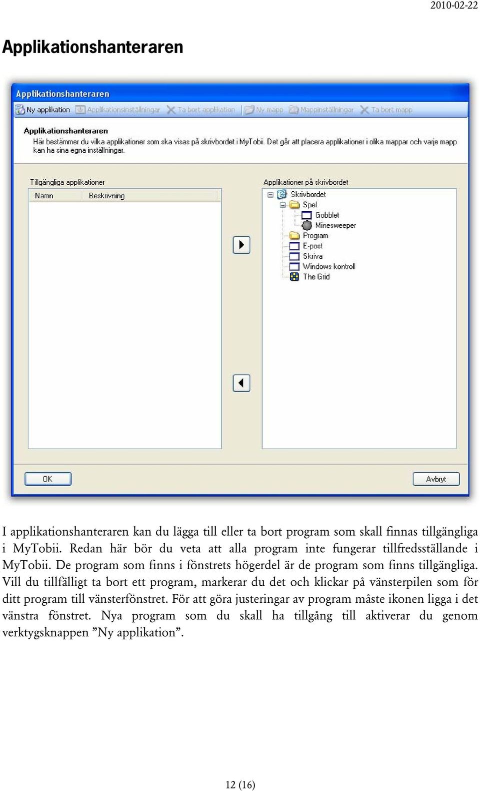 De program som finns i fönstrets högerdel är de program som finns tillgängliga.