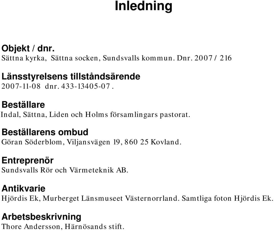 Beställare Indal, Sättna, Liden och Holms församlingars pastorat.