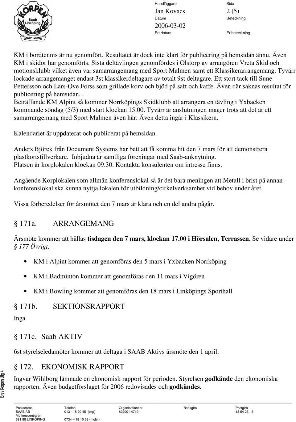 Tyvärr lockade arrangemanget endast 3st klassikerdeltagare av totalt 9st deltagare. Ett stort tack till Sune Pettersson och Lars-Ove Forss som grillade korv och bjöd på saft och kaffe.