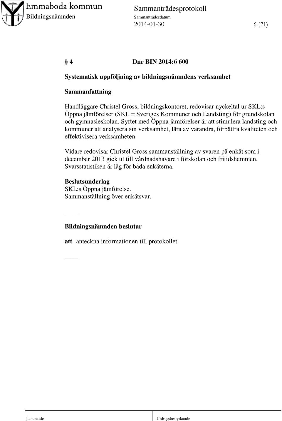 Syftet med Öppna jämförelser är att stimulera landsting och kommuner att analysera sin verksamhet, lära av varandra, förbättra kvaliteten och effektivisera verksamheten.