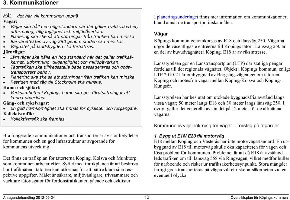 Järnvägar: Järnvägar ska hålla en hög standard när det gäller trafiksäkerhet, utformning, tillgänglighet och miljöpåverkan.