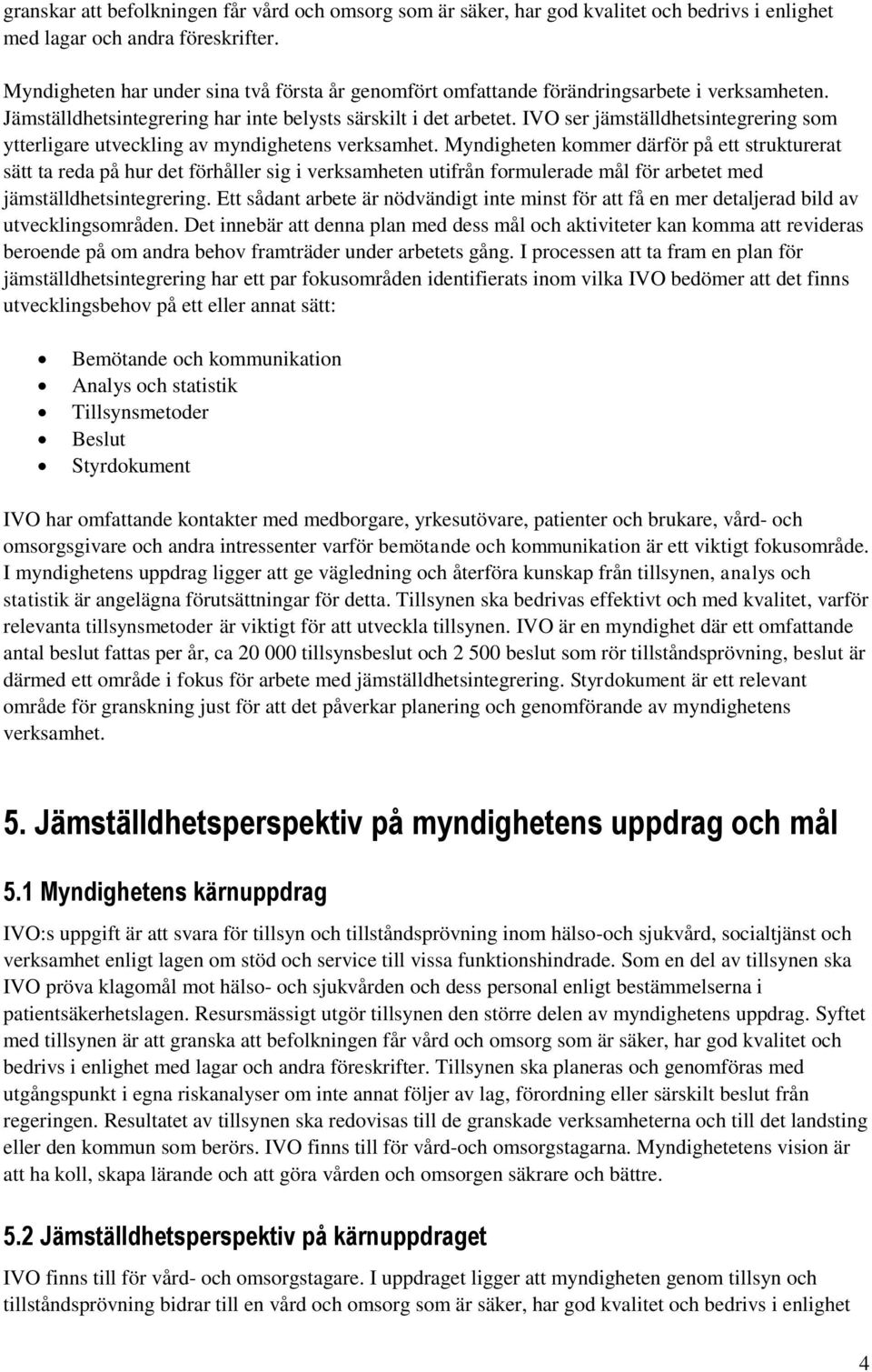 IVO ser jämställdhetsintegrering som ytterligare utveckling av myndighetens verksamhet.