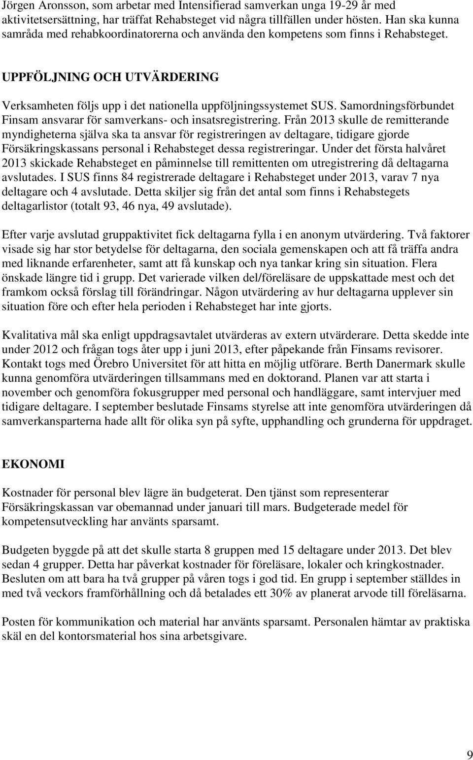 Samordningsförbundet Finsam ansvarar för samverkans- och insatsregistrering.