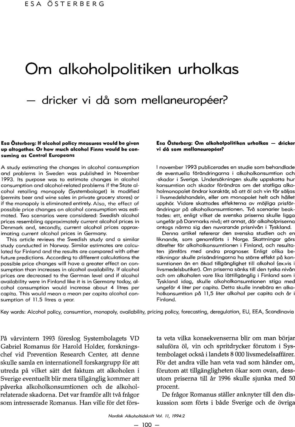 drieker A study estimating the changes in alcohol consumption and problems in Sweden was published in November 1993.