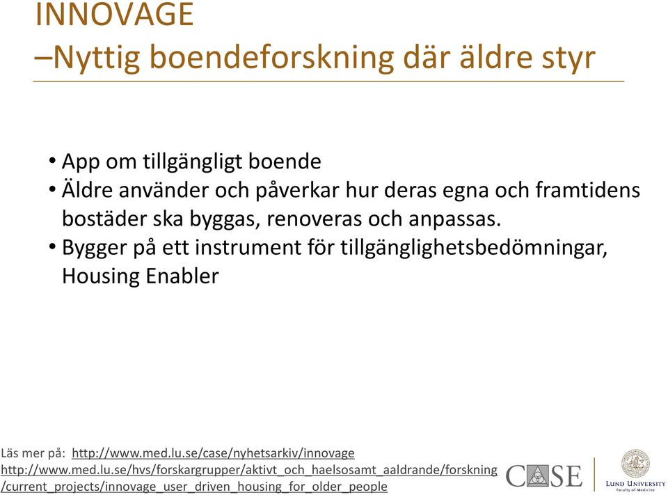 Bygger på ett instrument för tillgänglighetsbedömningar, Housing Enabler Läs mer på: http://www.med.lu.