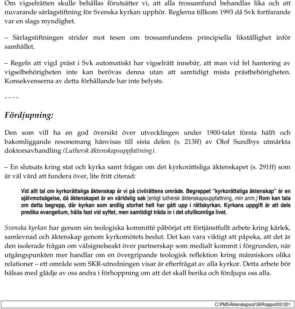 Regeln att vigd präst i Svk automatiskt har vigselrätt innebär, att man vid fel hantering av vigselbehörigheten inte kan berövas denna utan att samtidigt mista prästbehörigheten.