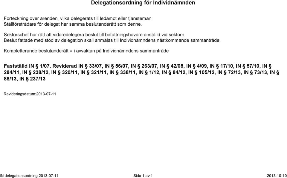 Beslut fattade med stöd av delegation skall anmälas till Individnämndens nästkommande sammanträde.