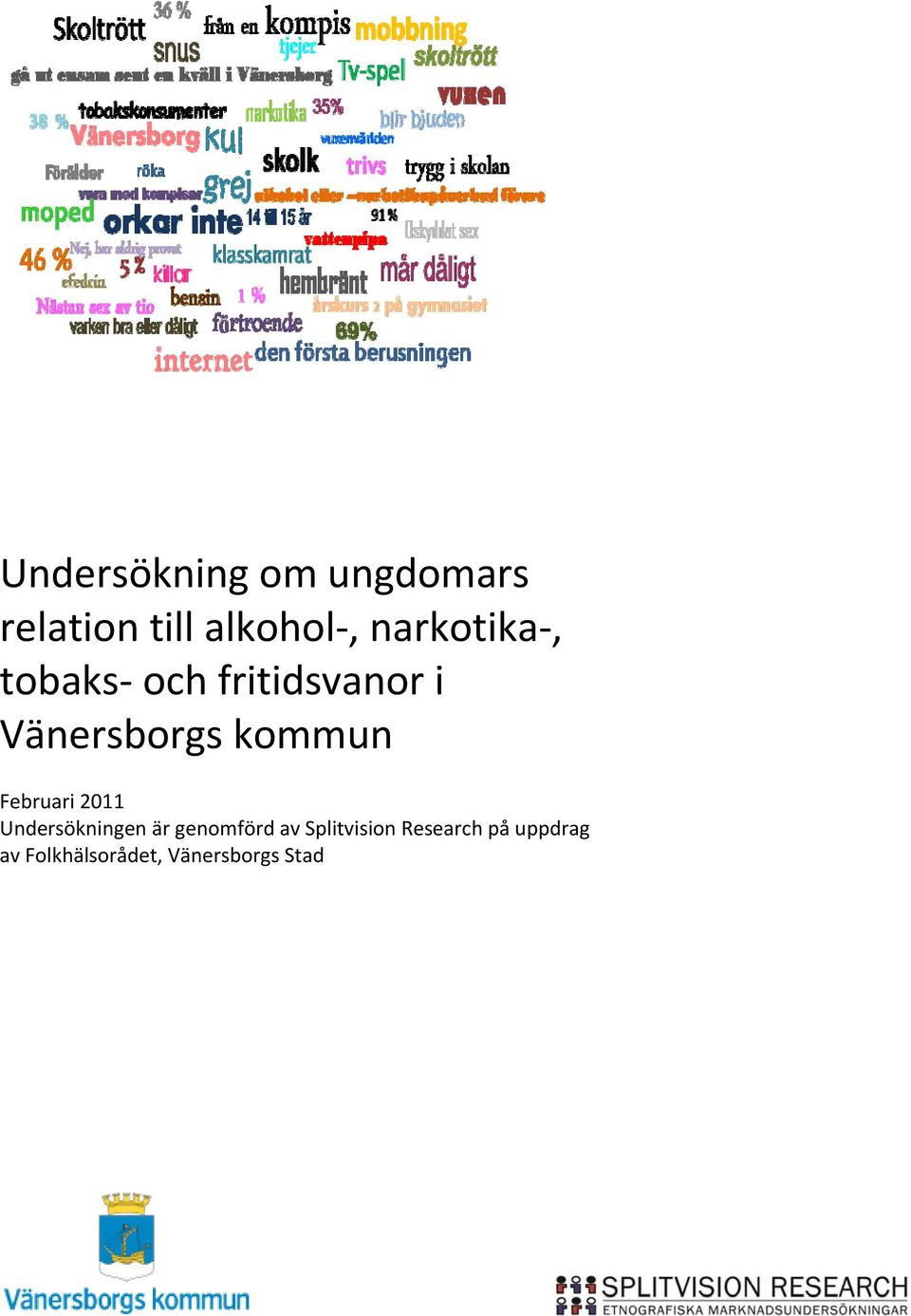kommun Februari 2011 Undersökningen är genomförd av