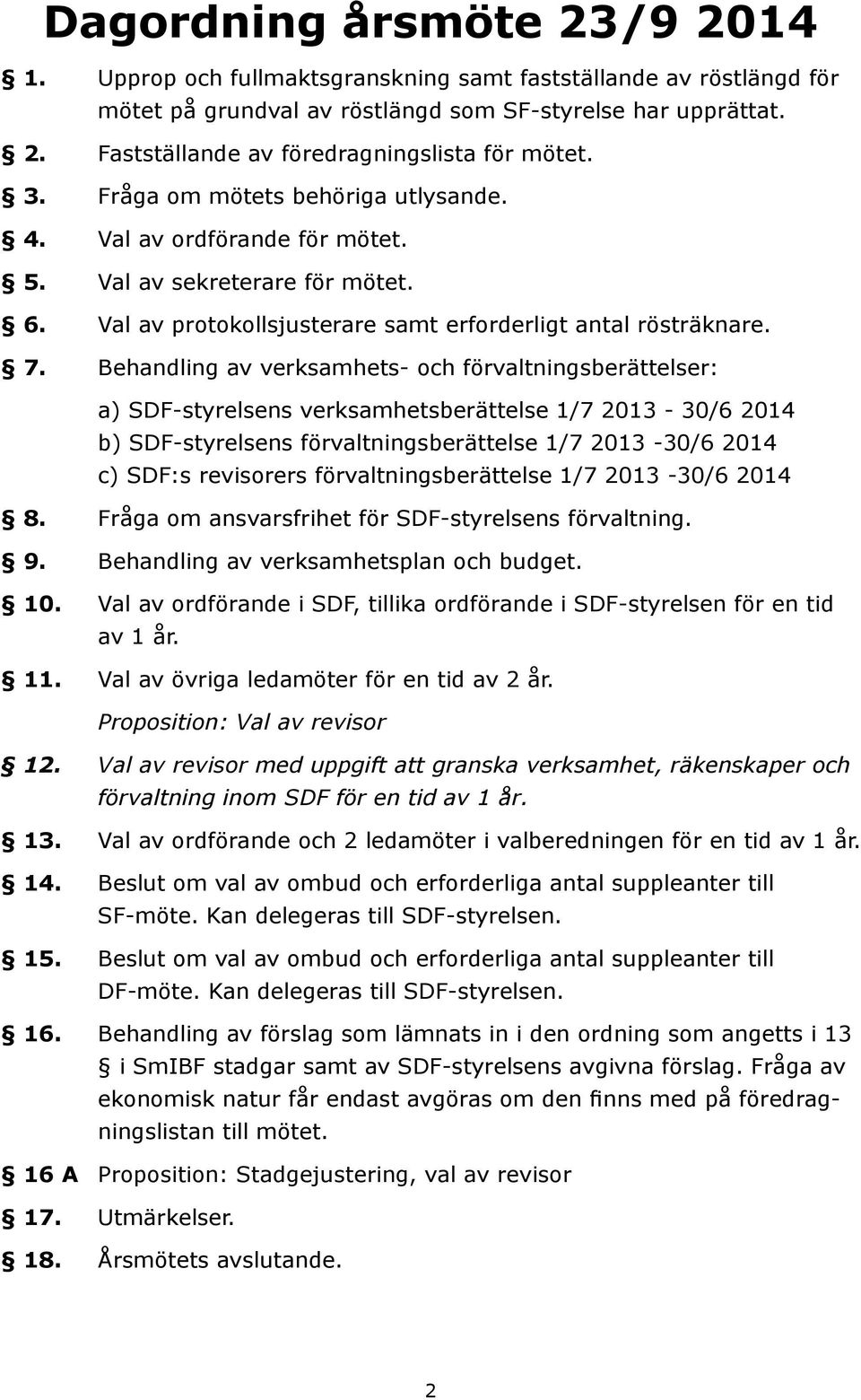 Behndling v verksmhets- och förvltningsberättelser: ) SDF-styrelsens verksmhetsberättelse 1/7 2013-30/6 2014 b) SDF-styrelsens förvltningsberättelse 1/7 2013-30/6 2014 c) SDF:s revisorers