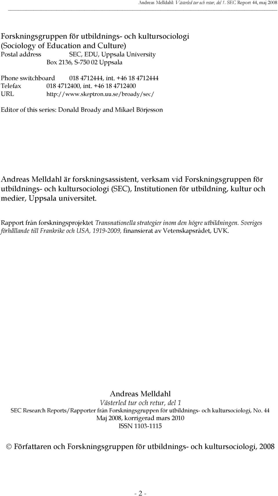 se/broady/sec/ Editor of this series: Donald Broady and Mikael Börjesson Andreas Melldahl är forskningsassistent, verksam vid Forskningsgruppen för utbildnings- och kultursociologi (SEC),