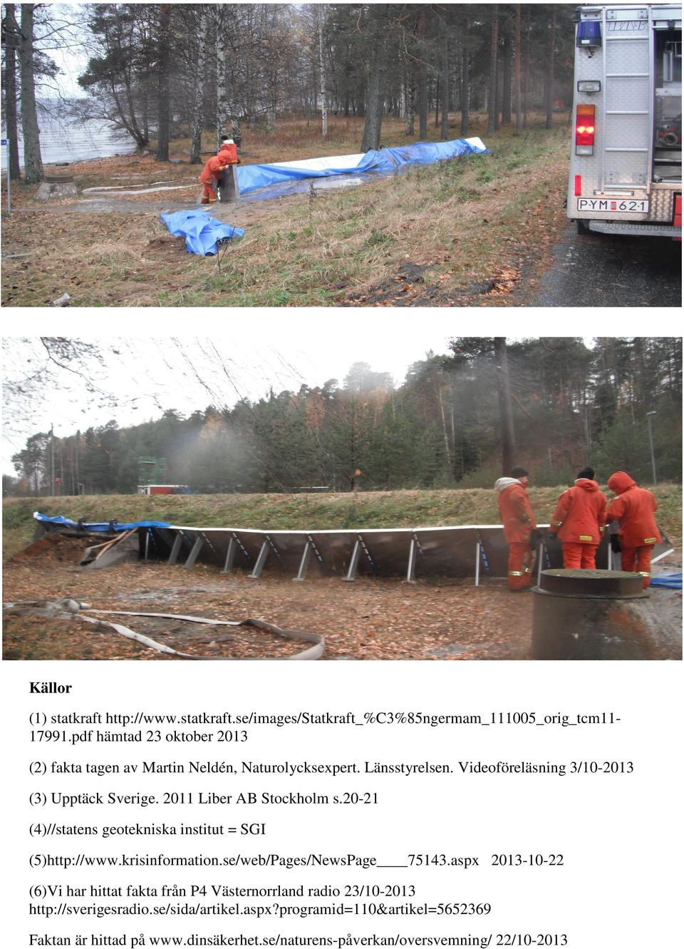 2011 Liber AB Stockholm s.20-21 (4)//statens geotekniska institut = SGI (5)http://www.krisinformation.se/web/Pages/NewsPage 75143.
