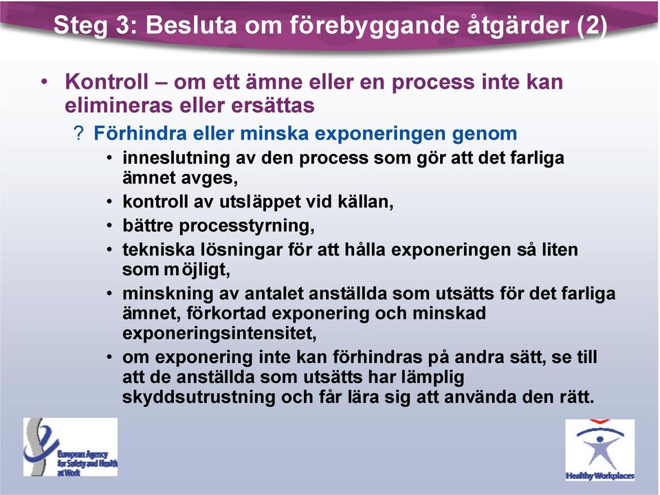 processtyrning, tekniska lösningar för att hålla exponeringen så liten som möjligt, minskning av antalet anställda som utsätts för det farliga ämnet,