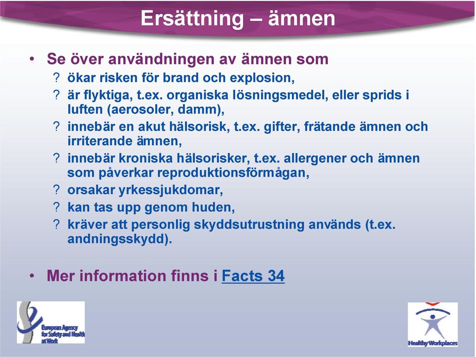 ex. gifter, frätande ämnen och irriterande ämnen,? innebär kroniska hälsorisker, t.ex. allergener och ämnen som påverkar reproduktionsförmågan,?