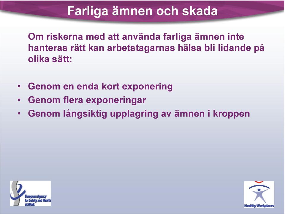 lidande på olika sätt: Genom en enda kort exponering Genom