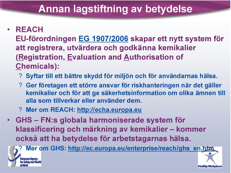 ? Ger företagen ett större ansvar för riskhanteringen när det gäller kemikalier och för att ge säkerhetsinformation om olika ämnen till alla som tillverkar eller använder