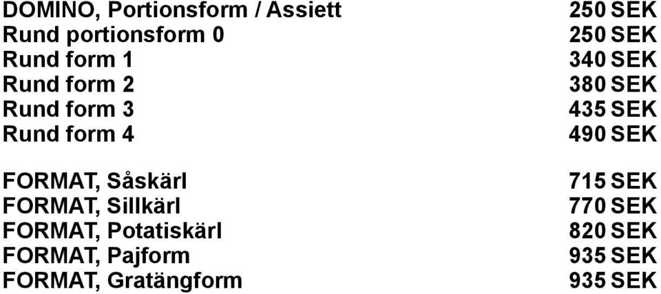 form 4 490 SEK FORMAT, Såskärl 715 SEK FORMAT, Sillkärl 770 SEK