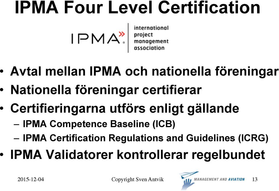 enligt gällande IPMA Competence Baseline (ICB) IPMA Certification