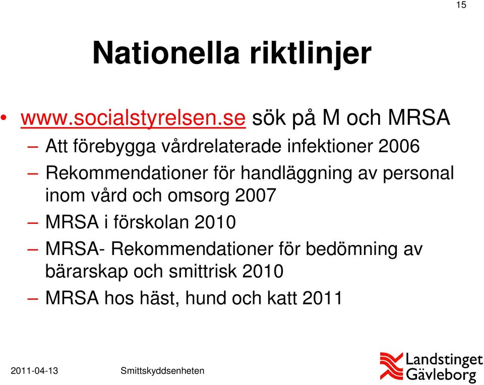 Rekommendationer för handläggning av personal inom vård och omsorg 2007 MRSA