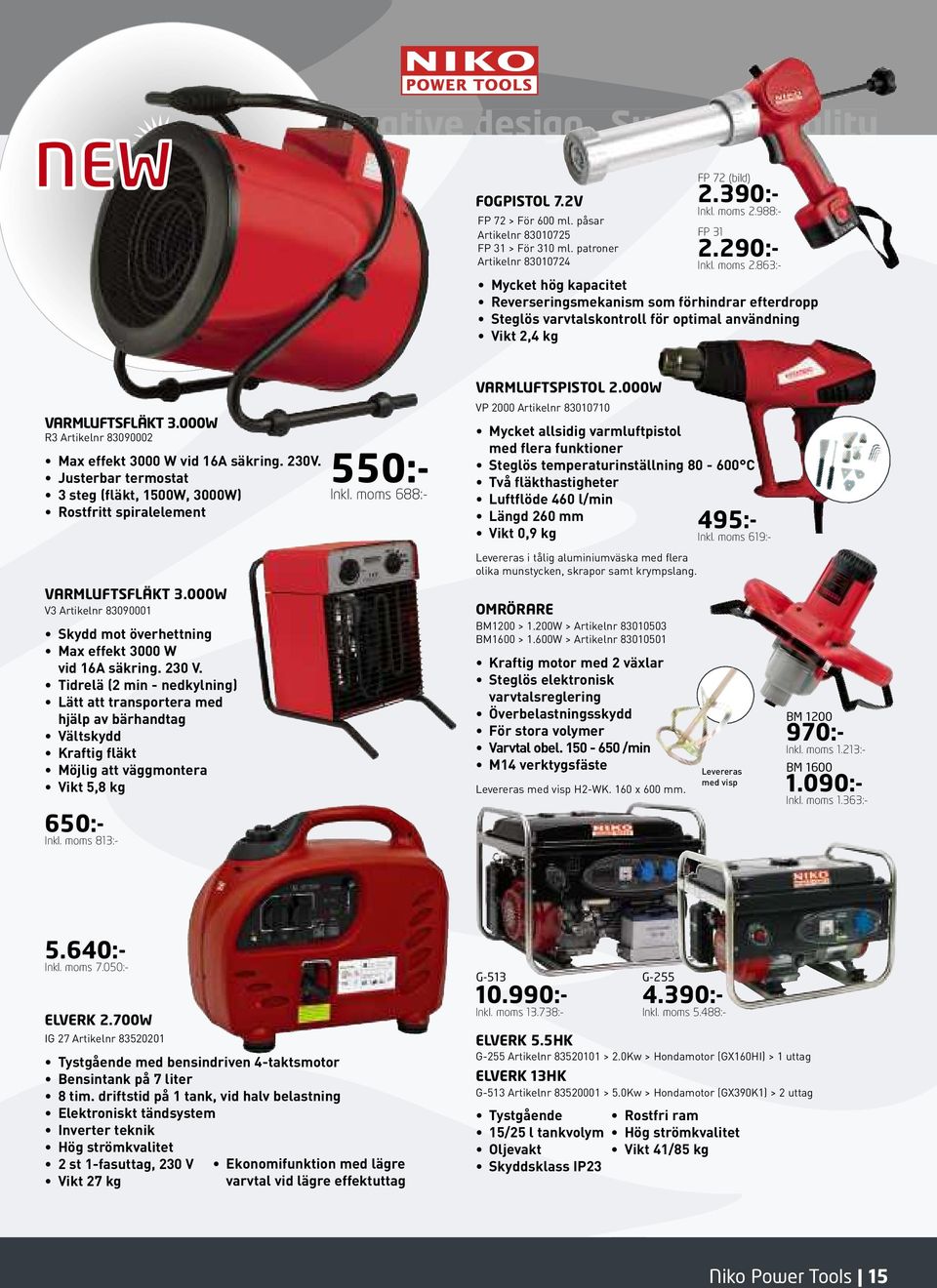 000W R3 Artikelnr 83090002 Max effekt 3000 W vid 16A säkring. 230V. Justerbar termostat 3 steg (fläkt, 1500W, 3000W) Rostfritt spiralelement VARMLUFTSFLÄKT 3.