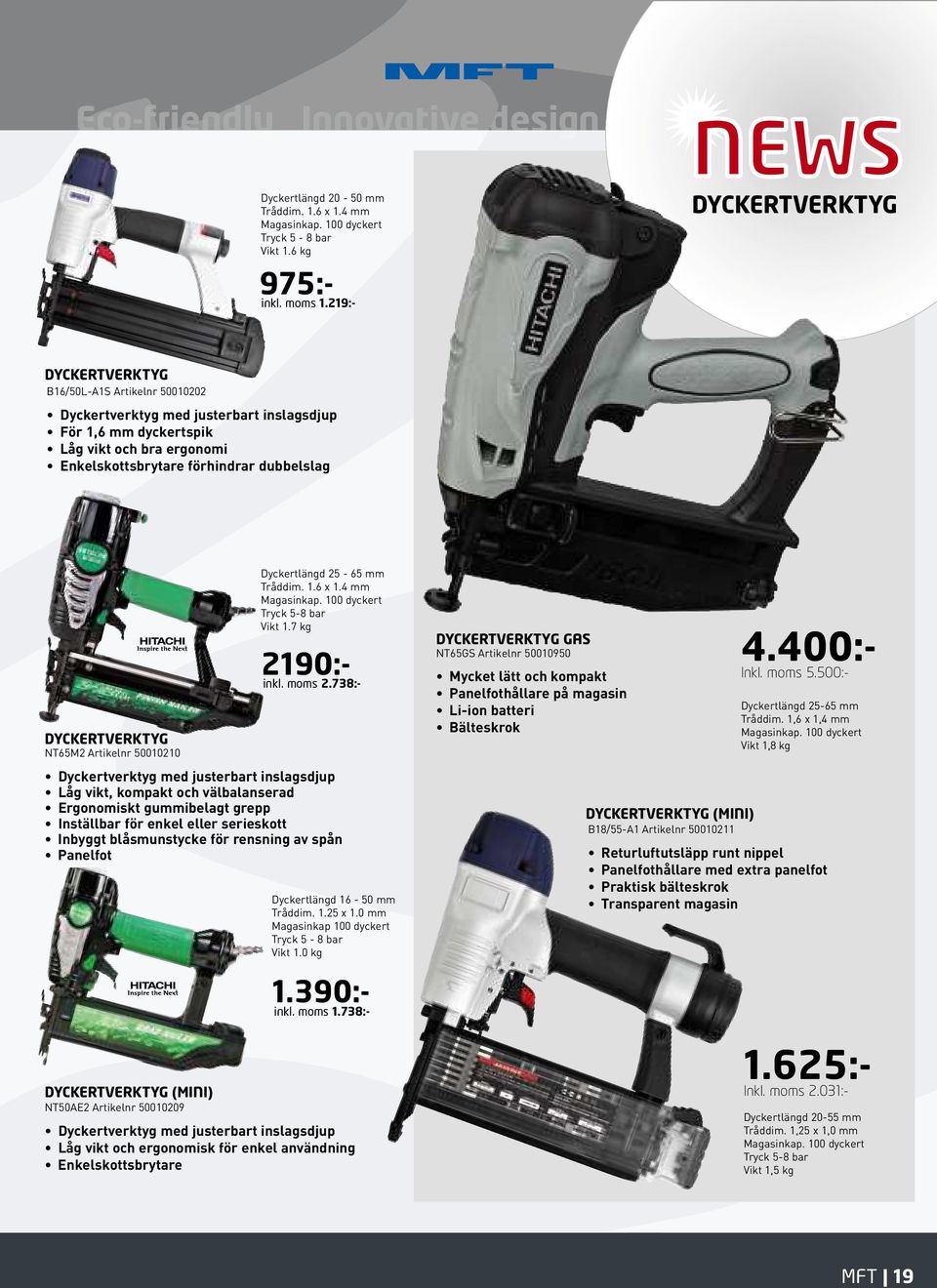 DYCKERTVERKTYG NT65M2 Artikelnr 50010210 Dyckertlängd 25-65 mm Tråddim. 1.6 x 1.4 mm Magasinkap. 100 dyckert Tryck 5-8 bar Vikt 1.