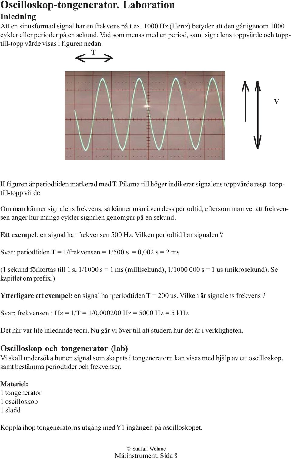 Pilarna till höger indikerar signalens toppvärde resp.