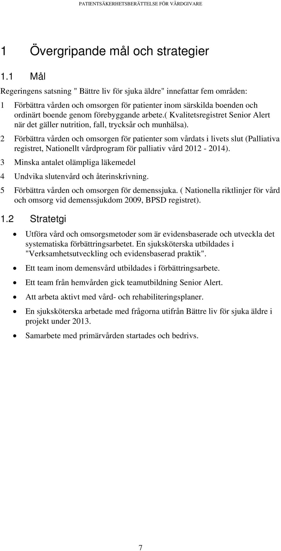 ( Kvalitetsregistret Senior Alert när det gäller nutrition, fall, trycksår och munhälsa).