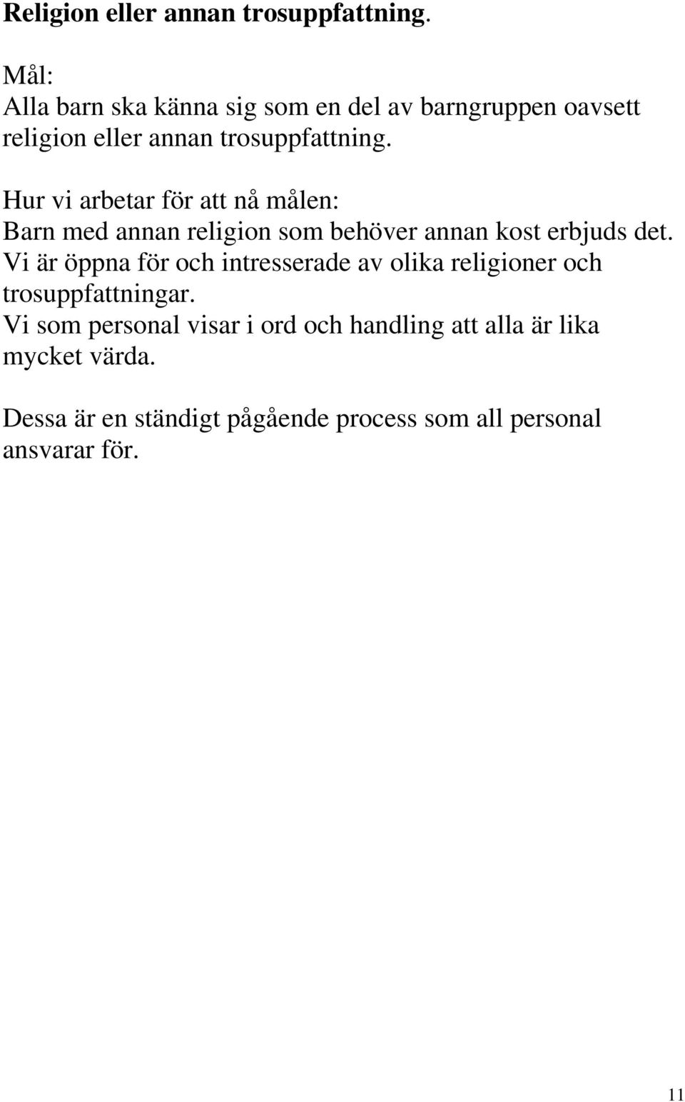 Hur vi arbetar för att nå målen: Barn med annan religion som behöver annan kost erbjuds det.