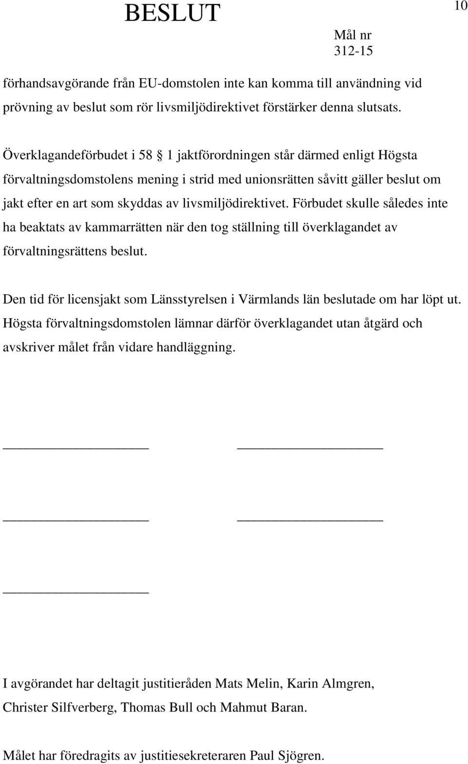 livsmiljödirektivet. Förbudet skulle således inte ha beaktats av kammarrätten när den tog ställning till överklagandet av förvaltningsrättens beslut.