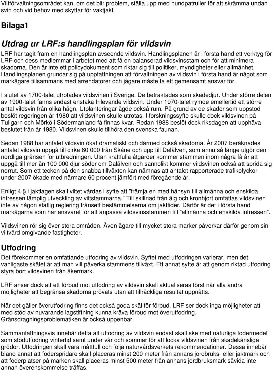 Handlingsplanen är i första hand ett verktyg för LRF och dess medlemmar i arbetet med att få en balanserad vildsvinsstam och för att minimera skadorna.