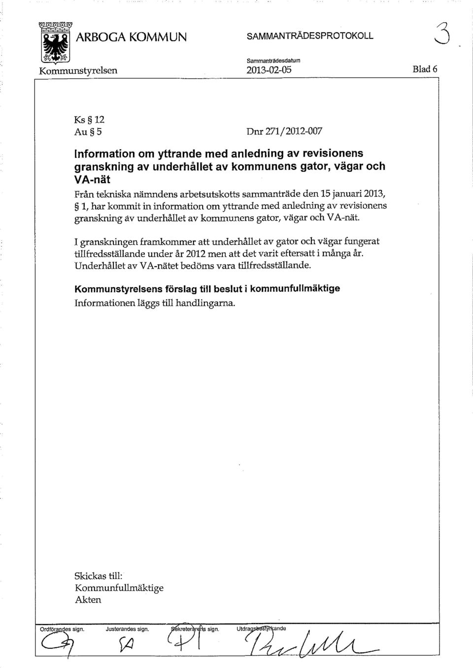 underhållet av kommunens gator, vägar och VA-nät. I granskningen framkommer att underhållet av gator och vägar fungerat tillfredsställande under år 2012 men att det varit eftersatt i många år.