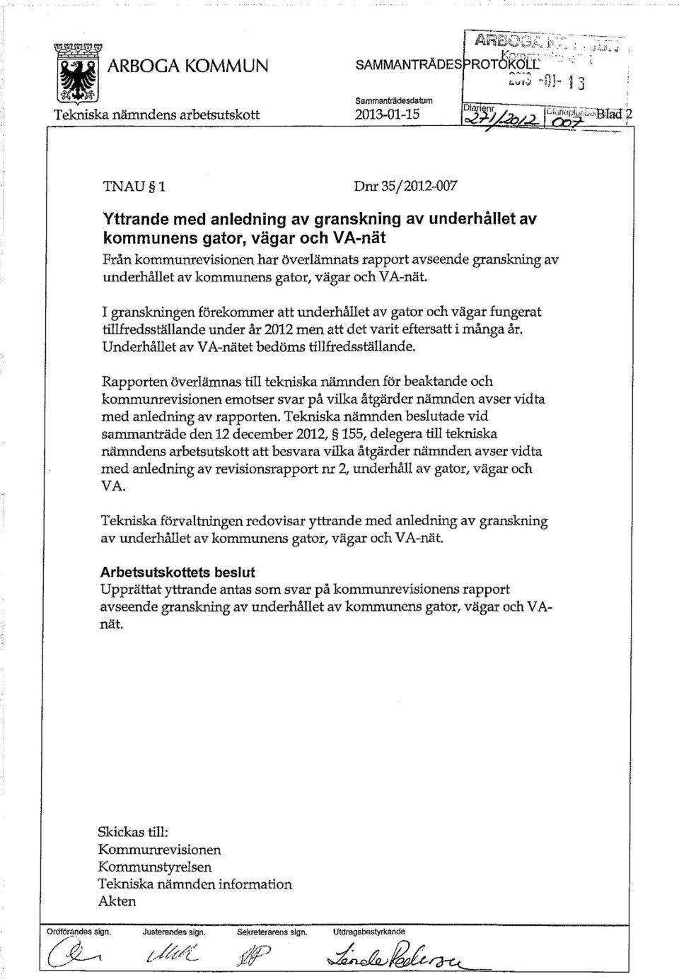 kommunens gator, vägar och VA-nät. I granskningen förekommer att underhållet av gator och vägar fungerat tillfredsställande under år 2012 men att det varit eftersatt i många år.