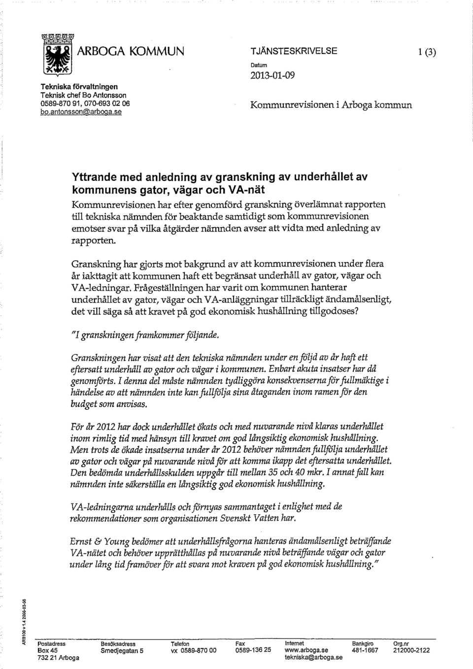 genomförd granskning överlämnat rapporten till tekniska nämnden för beaktande samtidigt som kommunrevisionen emotser svar på vilka åtgärder nämnden avser att vidta med anledning av rapporten.