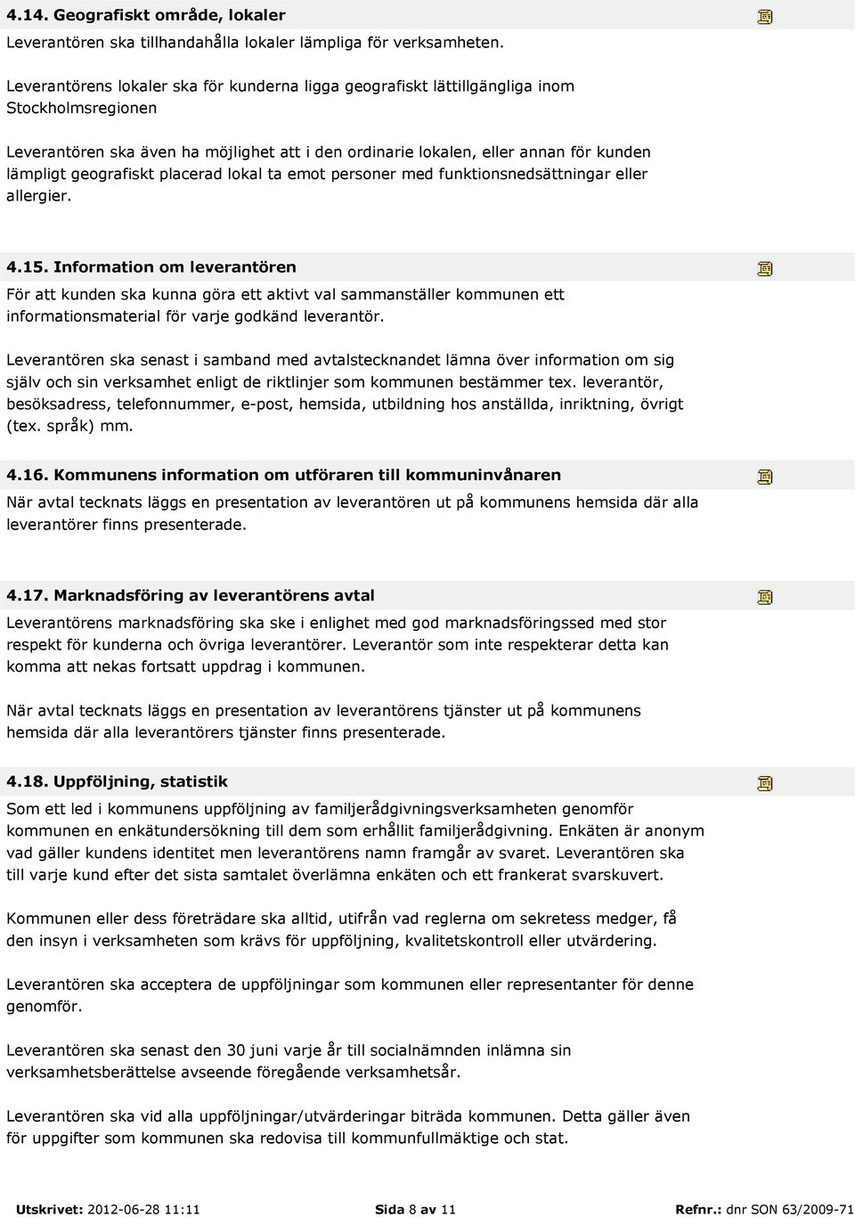 geografiskt placerad lokal ta emot personer med funktionsnedsättningar eller allergier. 4.15.