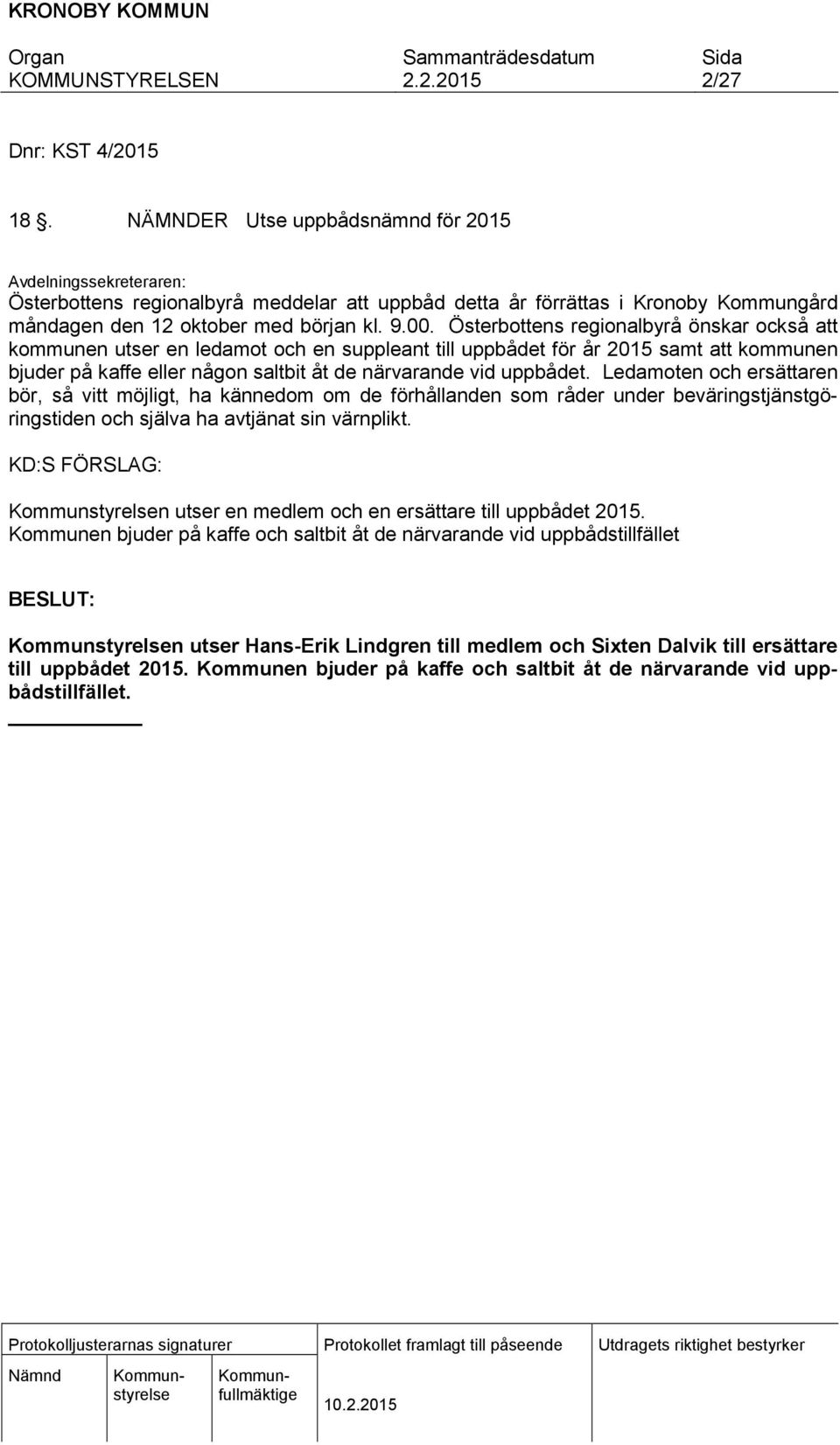 Österbottens regionalbyrå önskar också att kommunen utser en ledamot och en suppleant till uppbådet för år 2015 samt att kommunen bjuder på kaffe eller någon saltbit åt de närvarande vid uppbådet.