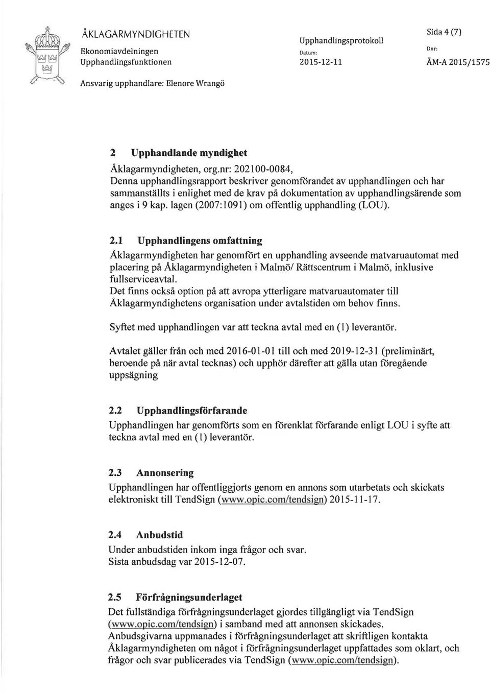 lagen (2007:1091) om offentlig upphandling (LOU). 2.