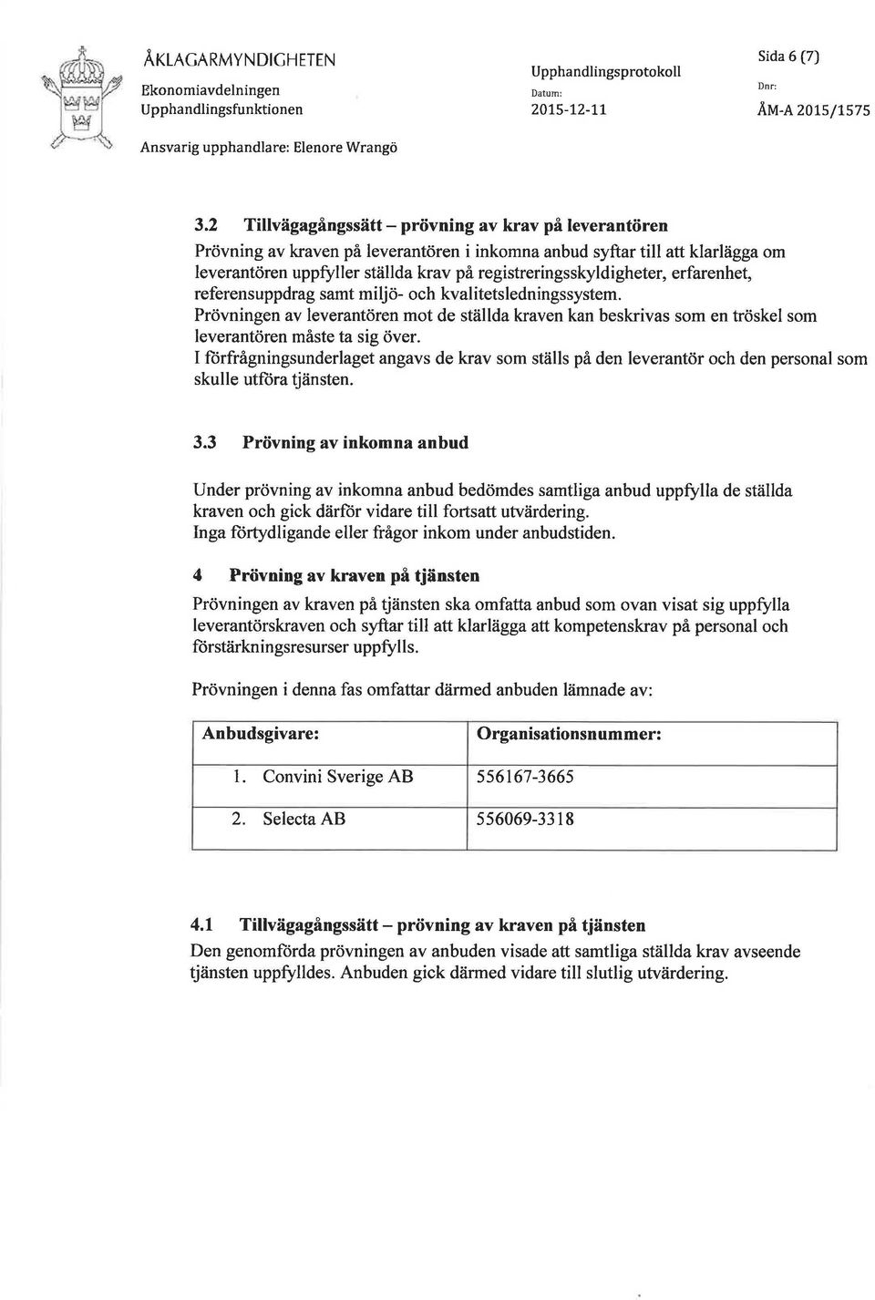 registreringsskyldigheter, erfarenhet, referensuppdrag samt miljö- och kvalitetsledningssystem.