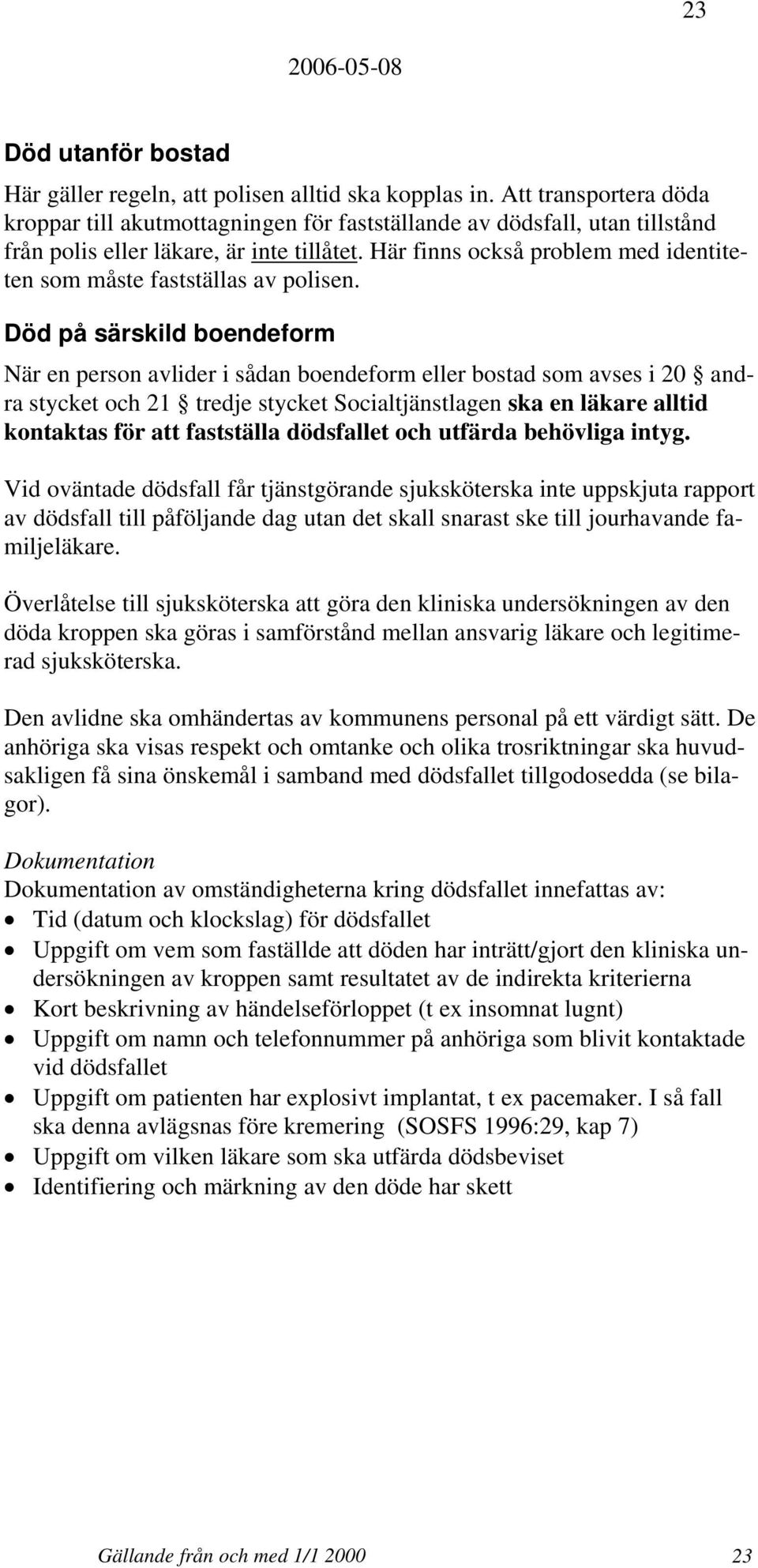 Här finns också problem med identiteten som måste fastställas av polisen.
