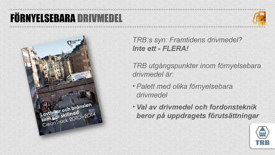 TRB utgångspunkter inom förnyelsebara drivmedel är: Palett