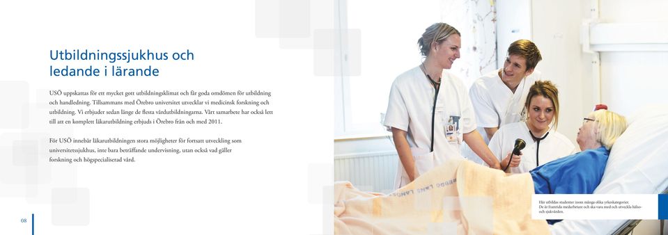 Vårt samarbete har också lett till att en komplett läkarutbildning erbjuds i Örebro från och med 2011.