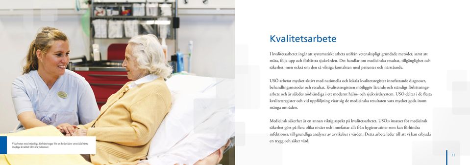 USÖ arbetar mycket aktivt med nationella och lokala kvalitetsregister innefattande diagnoser, behandlingsmetoder och resultat.