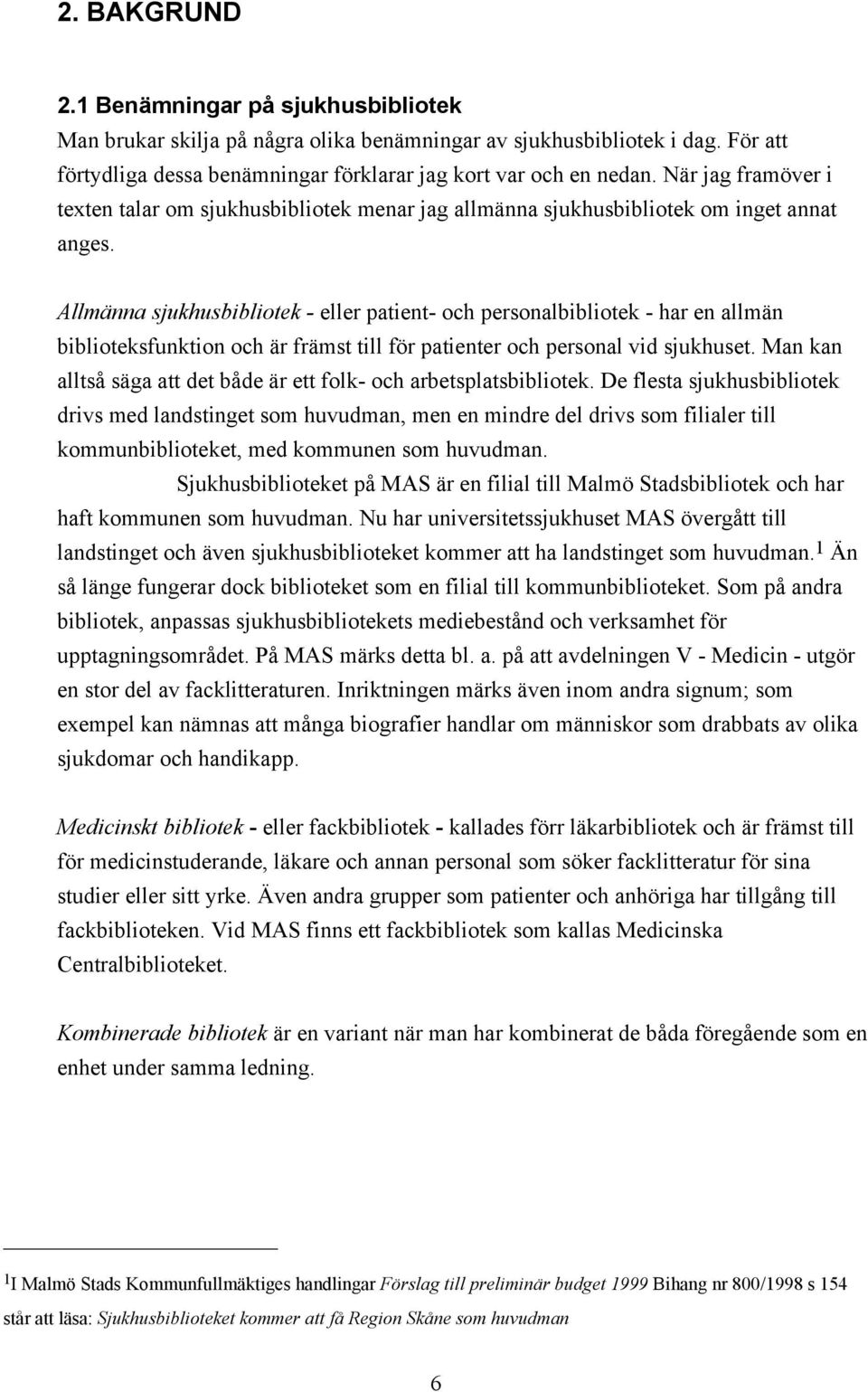 AllmŠnna sjukhusbibliotek - eller patient- och personalbibliotek - har en allmšn biblioteksfunktion och Šr fršmst till fšr patienter och personal vid sjukhuset.