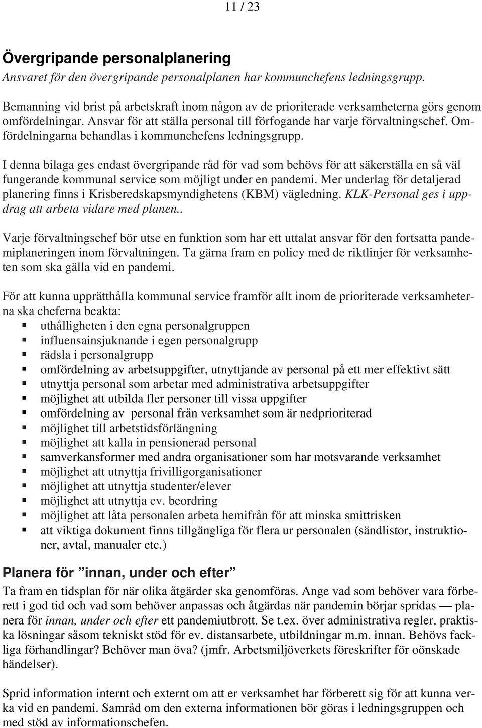 Omfördelningarna behandlas i kommunchefens ledningsgrupp.