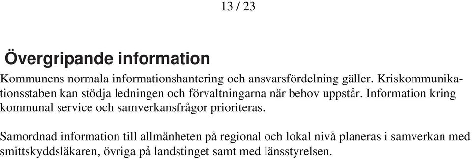 Information kring kommunal service och samverkansfrågor prioriteras.