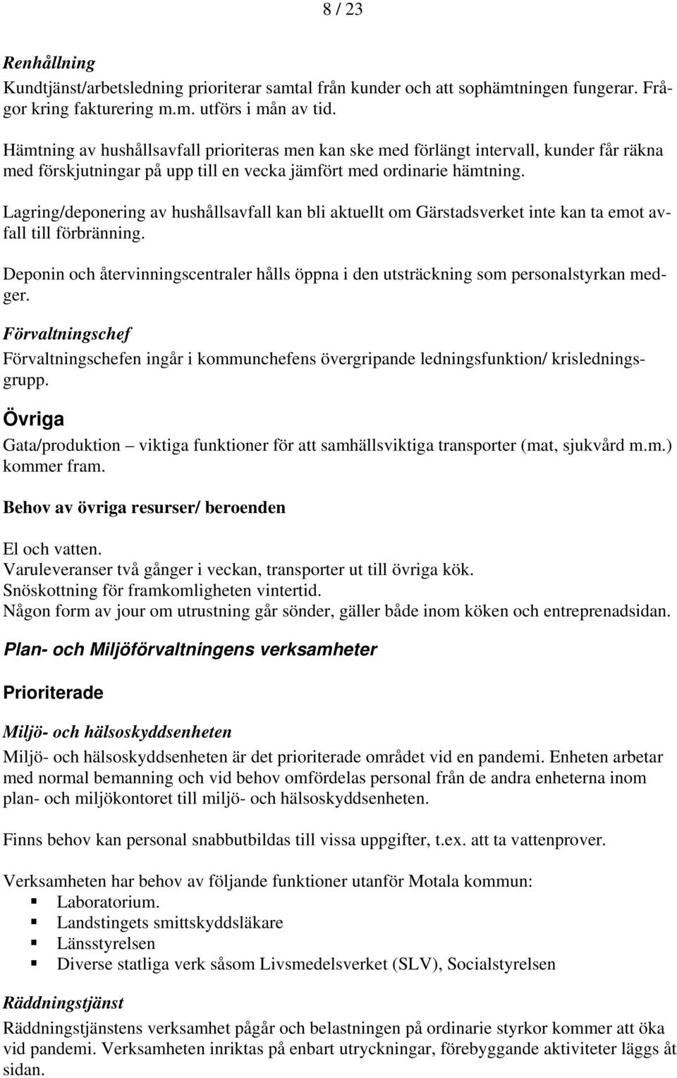 Lagring/deponering av hushållsavfall kan bli aktuellt om Gärstadsverket inte kan ta emot avfall till förbränning.